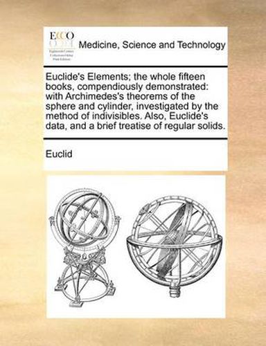 Cover image for Euclide's Elements; The Whole Fifteen Books, Compendiously Demonstrated
