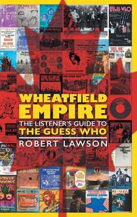 Cover image for Wheatfield Empire: The Listener's Guide to The Guess Who