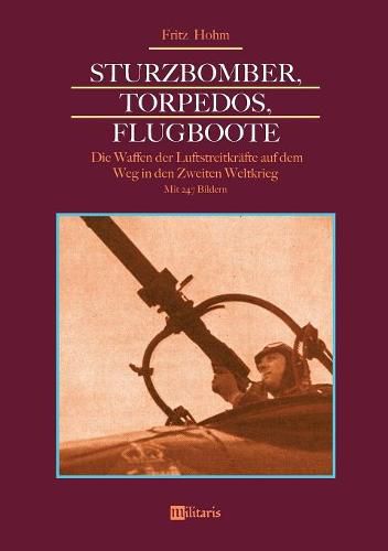 Cover image for Sturzbomber, Torpedos, Flugboote: Die Waffen der Luftstreitkrafte auf dem Weg in den Zweiten Weltkrieg: Mit 247 Bildern