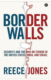 Cover image for Border Walls: Security and the War on Terror in the United States, India, and Israel