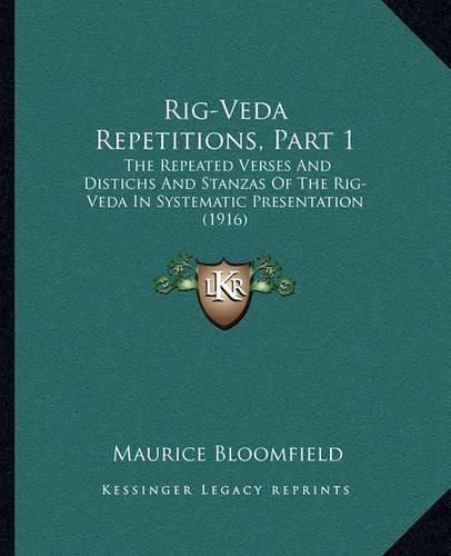 Cover image for Rig-Veda Repetitions, Part 1: The Repeated Verses and Distichs and Stanzas of the Rig-Veda in Systematic Presentation (1916)