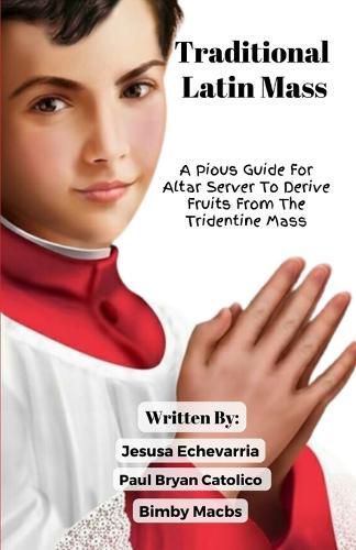 Cover image for TRADITIONAL LATIN MASS A Pious Guide For Altar Server To Derive Fruits From The Tridentine Mass