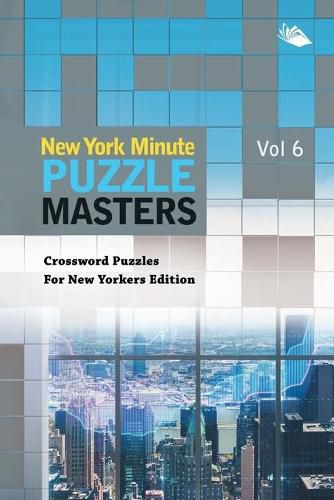 Cover image for New York Minute Puzzle Masters Vol 6: Crossword Puzzles For New Yorkers Edition