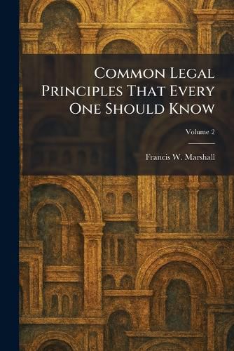 Common Legal Principles That Every One Should Know, Francis W Marshall ...