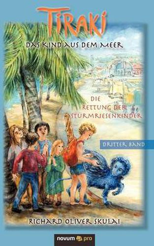 Cover image for Tiraki, das Kind aus dem Meer - Band III: Die Rettung der Sturmriesenkinder