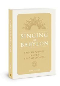 Cover image for Singing in Babylon: Finding Purpose in Life's Second Choices