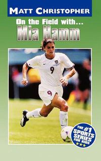Cover image for On the Field with... Mia Hamm