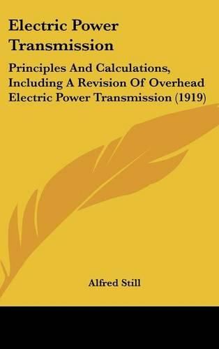 Cover image for Electric Power Transmission: Principles and Calculations, Including a Revision of Overhead Electric Power Transmission (1919)