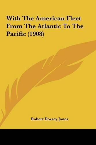Cover image for With the American Fleet from the Atlantic to the Pacific (19with the American Fleet from the Atlantic to the Pacific (1908) 08)