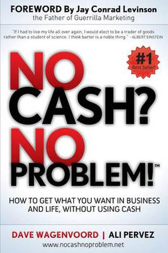 Cover image for No Cash? No Problem!: Learn How To Get Everything You Want in Business and Life, Without Using Cash