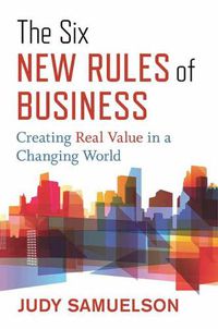 Cover image for The Six New Rules of Business: Creating Real Value in a Changing World