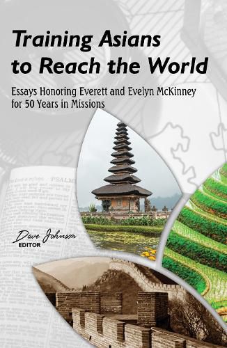 Training Asians to Reach the World: Essays Honoring Everett and Evelyn McKinney for 50 Years in Missions