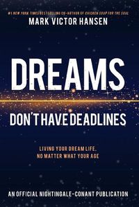 Cover image for Dreams Don't Have Deadlines: Living Your Dream Life, No Matter What Your Age