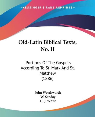 Cover image for Old-Latin Biblical Texts, No. II: Portions of the Gospels According to St. Mark and St. Matthew (1886)