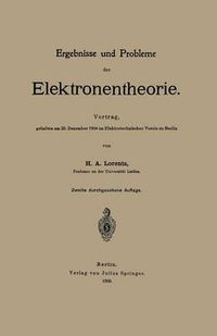 Cover image for Ergebnisse Und Probleme Der Elektronentheorie: Vortrag, Gehalten Am 20. Dezember 1904 Im Elektrotechnischen Verein Zu Berlin