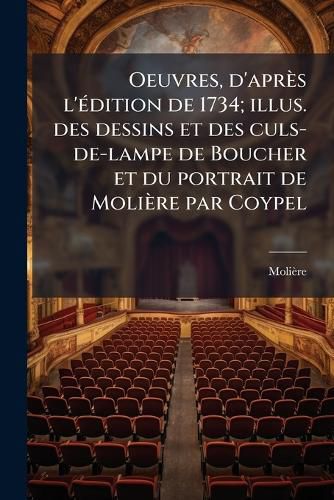 Cover image for Oeuvres, D'Apr?'s L' Dition de 1734; Illus. Des Dessins Et Des Culs-de-Lampe de Boucher Et Du Portrait de Moli Re Par Coypel