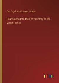 Cover image for Researches Into the Early History of the Violin Family