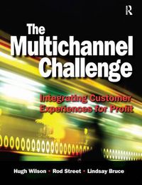 Cover image for The Multichannel Challenge: Integrating customer experiences for profit