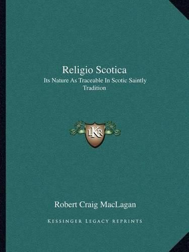 Religio Scotica: Its Nature as Traceable in Scotic Saintly Tradition