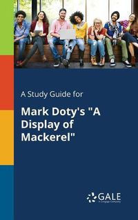 Cover image for A Study Guide for Mark Doty's A Display of Mackerel