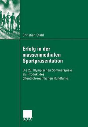 Cover image for Erfolg in Der Massenmedialen Sportprasentation: Die 28. Olympischen Sommerspiele ALS Produkt Des OEffentlich-Rechtlichen Rundfunks