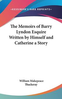 Cover image for The Memoirs of Barry Lyndon Esquire Written by Himself and Catherine a Story