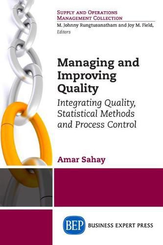 Cover image for Managing and Improving Quality: Integrating Quality, Statistical Methods and Process Control