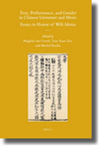 Text, Performance, and Gender in Chinese Literature and Music: Essays in Honor of Wilt Idema