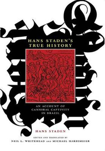 Hans Staden's True History: An Account of Cannibal Captivity in Brazil