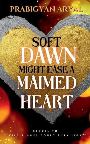 Cover image for Soft Dawn Might Ease A Maimed Heart