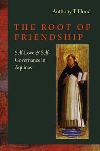 Cover image for The Root of Friendship: Self-Love and Self-Governance in Aquinas