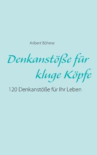 Cover image for Denkanstoesse fur kluge Koepfe: 120 Denkanstoesse fur Ihr Leben