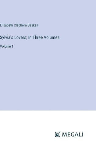 Cover image for Sylvia's Lovers; In Three Volumes