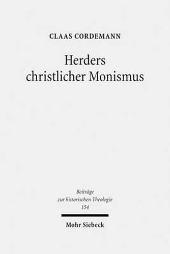 Herders christlicher Monismus: Eine Studie zur Grundlegung von Johann Gottfried Herders Christologie und Humanitatsideal