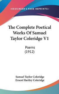 Cover image for The Complete Poetical Works of Samuel Taylor Coleridge V1: Poems (1912)