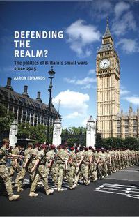 Cover image for Defending the Realm?: The Politics of Britain's Small Wars Since 1945