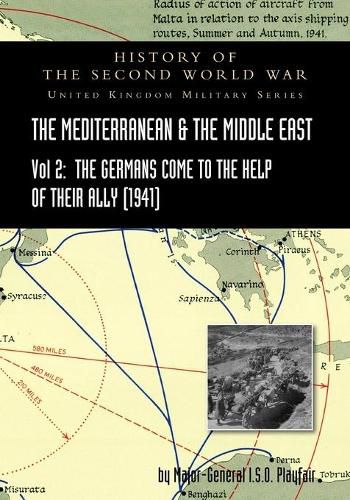 Mediterranean and Middle East Volume II: The Germans Come to the Help of their Ally (1941). HISTORY OF THE SECOND WORLD WAR: UNITED KINGDOM MILITARY SERIES: OFFICIAL CAMPAIGN HISTORY