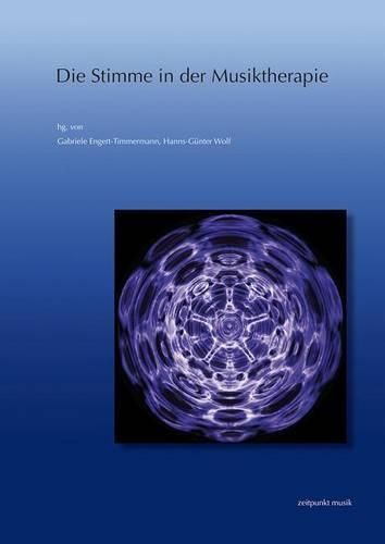 Cover image for Die Stimme in Der Musiktherapie: 20. Musiktherapietagung Am Freien Musikzentrum Munchen E. V. (3. Bis 4. Marz 2012)
