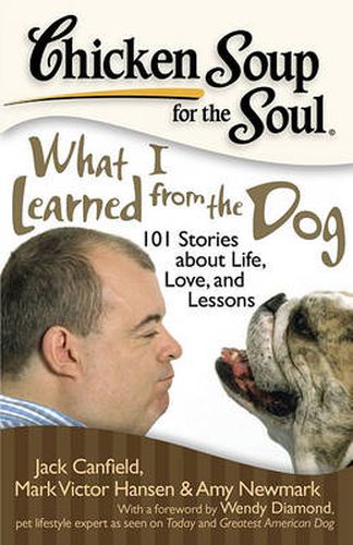 Cover image for Chicken Soup for the Soul: What I Learned from the Dog: 101 Stories about Life, Love, and Lessons