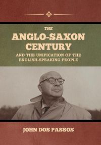 Cover image for The Anglo-Saxon Century and the Unification of the English-Speaking People