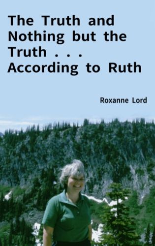 Cover image for The Truth and Nothing but the Truth . . . According to Ruth