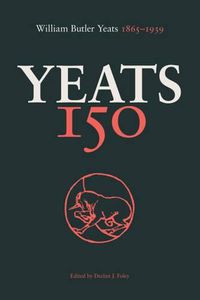 Cover image for Yeats 150: William Butler Yeats 1865-1939