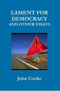 Cover image for LAMENT FOR DEMOCRACY AND OTHER ESSAYS