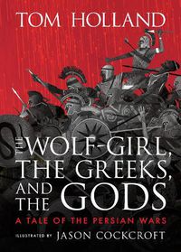 Cover image for The Wolf-Girl, the Greeks, and the Gods: A Tale of the Persian Wars