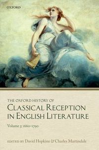 Cover image for The Oxford History of Classical Reception in English Literature: Volume 3 (1660-1790)