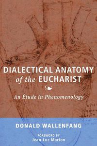 Cover image for Dialectical Anatomy of the Eucharist: An Etude in Phenomenology