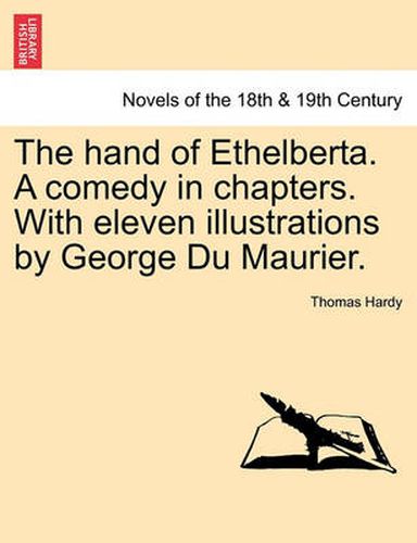 Cover image for The Hand of Ethelberta. a Comedy in Chapters. with Eleven Illustrations by George Du Maurier. Vol. I.