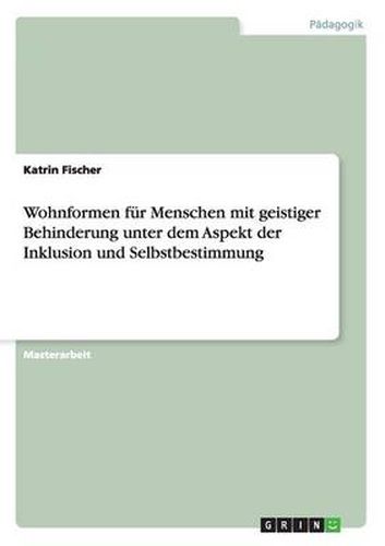 Cover image for Wohnformen fur Menschen mit geistiger Behinderung unter dem Aspekt der Inklusion und Selbstbestimmung