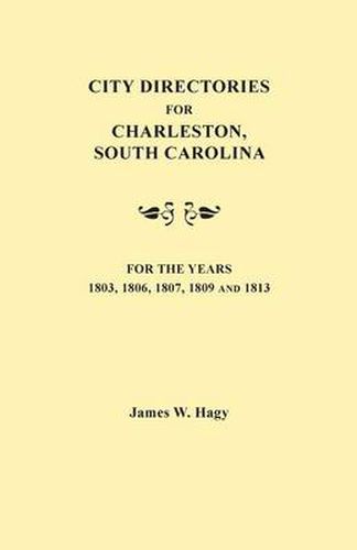 Cover image for City Directories for Charleston, South Carolina, for the Years 1803, 1806, 1807, 1809 and 1813