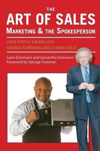 Cover image for The Art of Sales, Marketing and the Spokesperson: How over 100 Million George Foreman Grills were sold